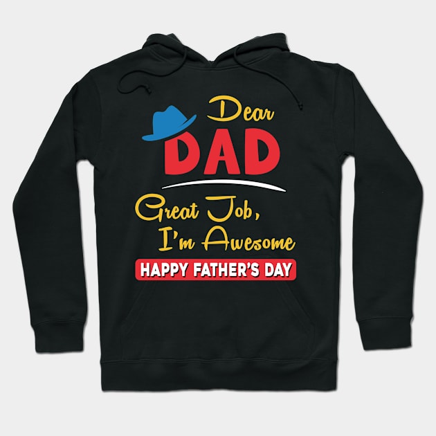 Dear dad great job I am awesome, happy father’s day Hoodie by Parrot Designs